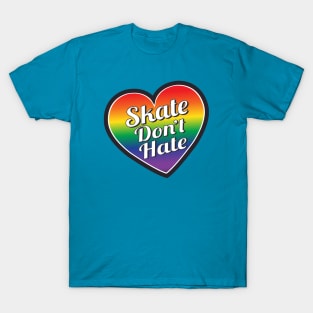 Skate Don't Hate- Pride T-Shirt